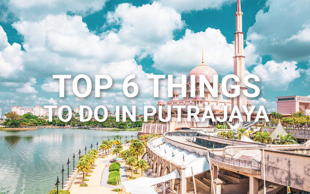 Top 6 Things To Do In Putrajaya, Malaysia