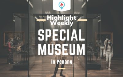 Highlight Week 18 ~ Special Museum In Penang