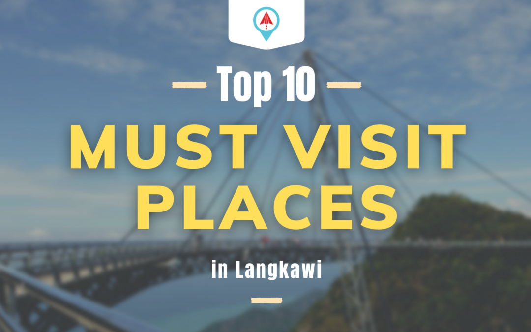 Top 10 – Must Visit Places In Langkawi