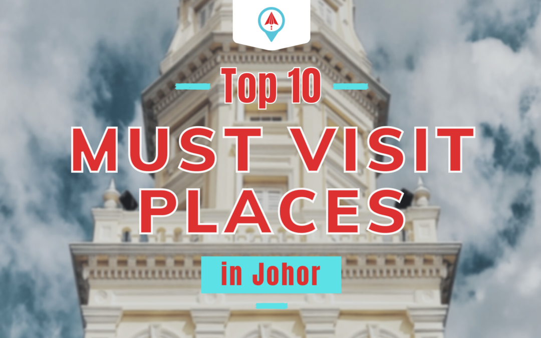 Top 10 – Must Visit Places In Johor