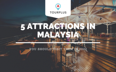 These 5 Attractions in Malaysia Deserve Your Visitation in 2022