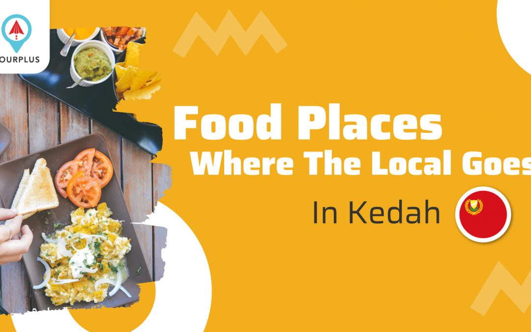 Food Places Where The Local Goes In Kedah