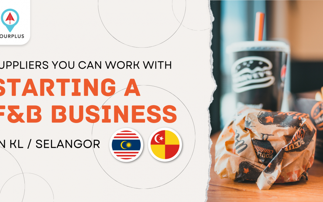 Suppliers You Can Work With Starting A F&B Business In KL / Selangor