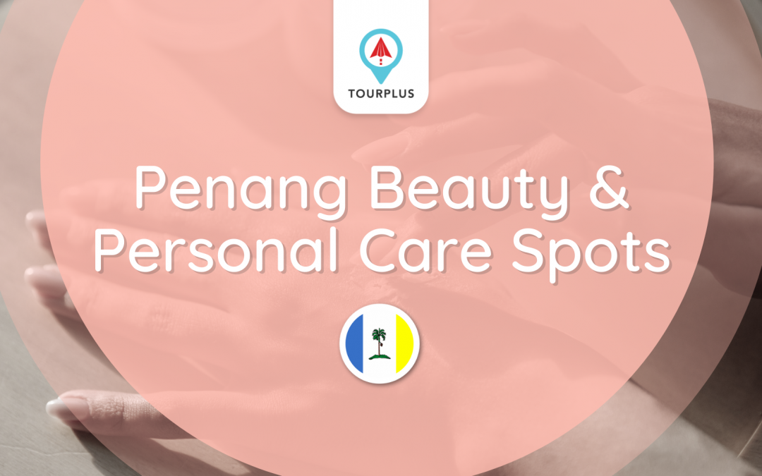 Penang Beauty & Personal Care Spots-Part 1