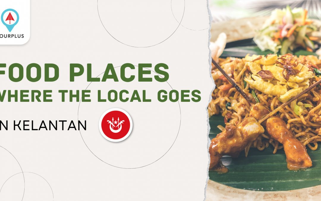 Food Places Where The Local Goes In Kelantan