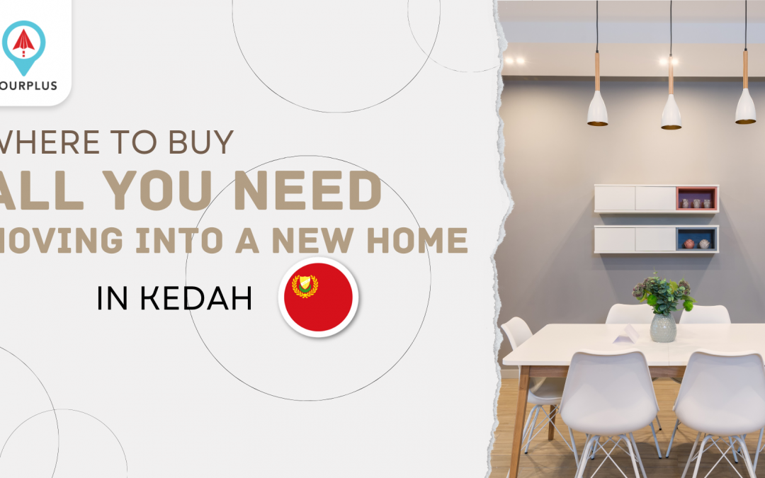 Where To Buy All You Need Moving into a new home in Kedah