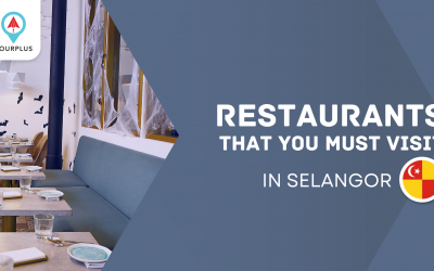 Restaurants In Selangor That You Must Visit